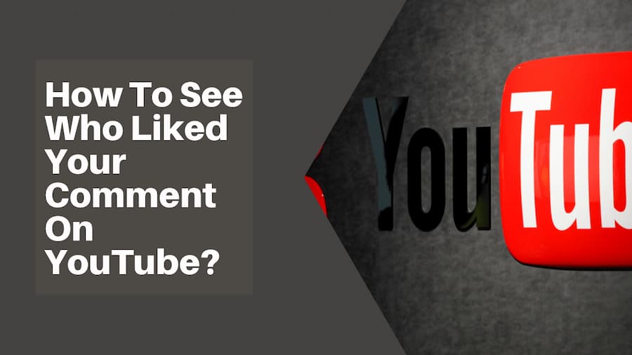 How To See Who Liked Your Comment On Youtube?