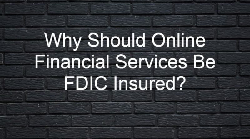 Why Should Online Financial Services Be FDIC Insured?