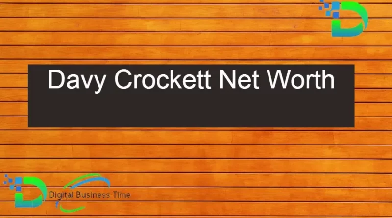 Davy Crockett Net Worth