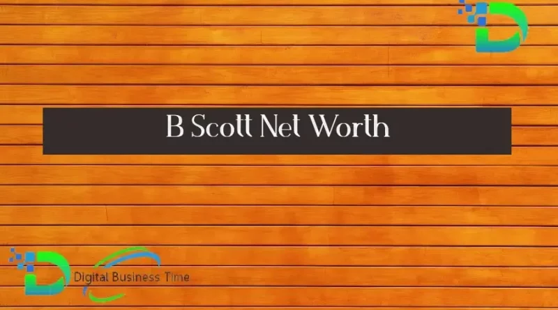 B Scott Net Worth