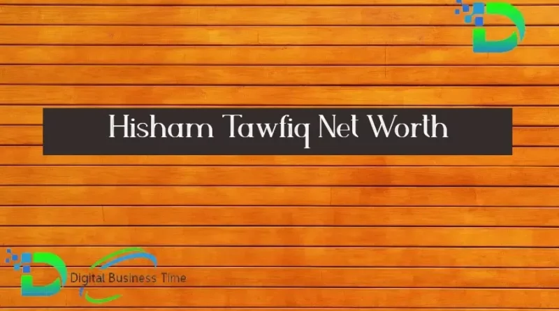 Hisham Tawfiq Net Worth