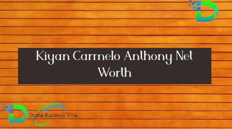Kiyan Carmelo Anthony Net Worth