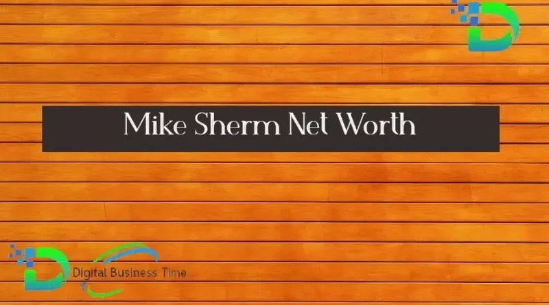 Mike Sherm Net Worth