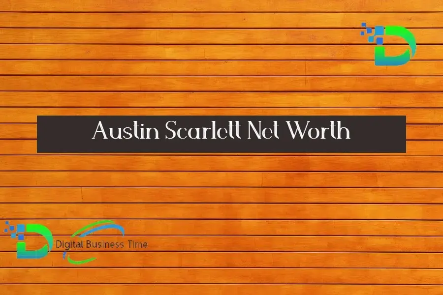 Austin Scarlett Net Worth Digital Business Time