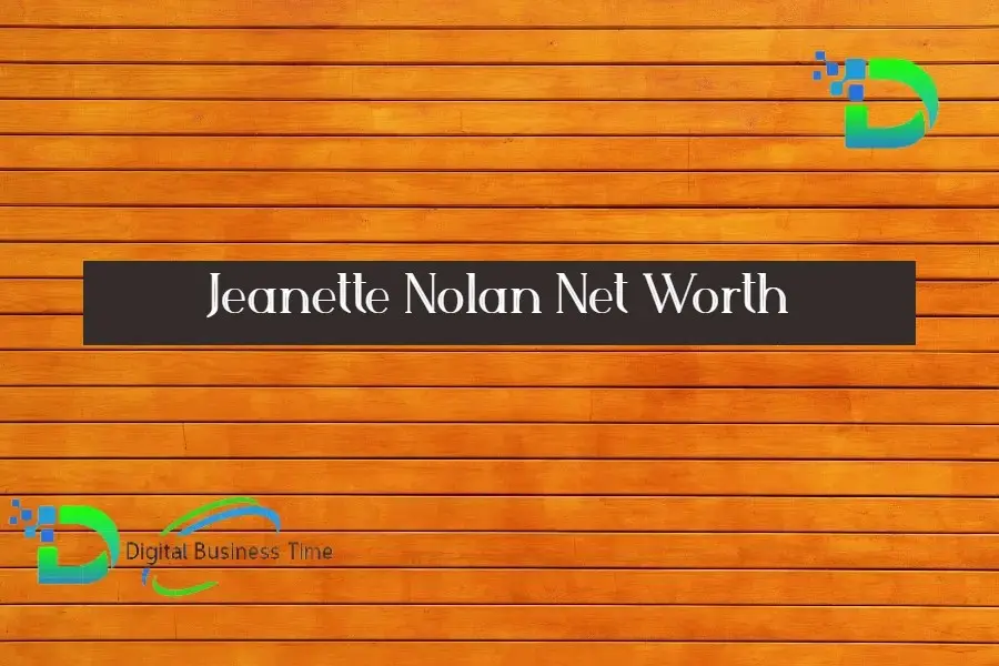 Jeanette Nolan Net Worth - Digital Business Time