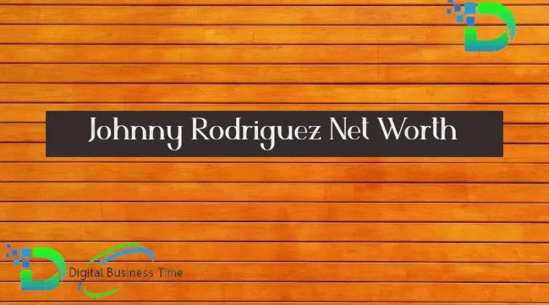 Johnny Rodriguez Net Worth