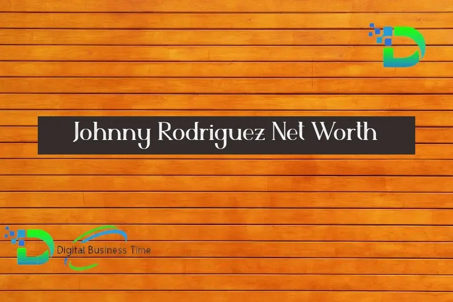 Johnny Rodriguez Net Worth Digital Business Time