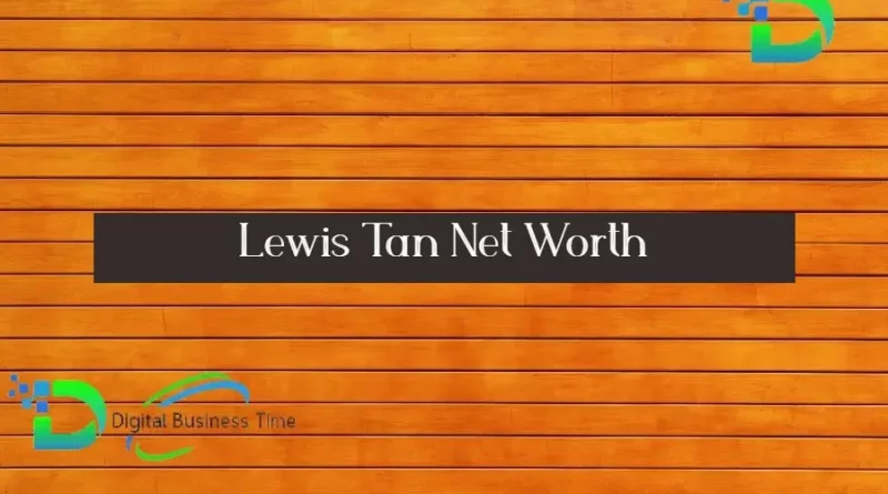 Lewis Tan Net Worth