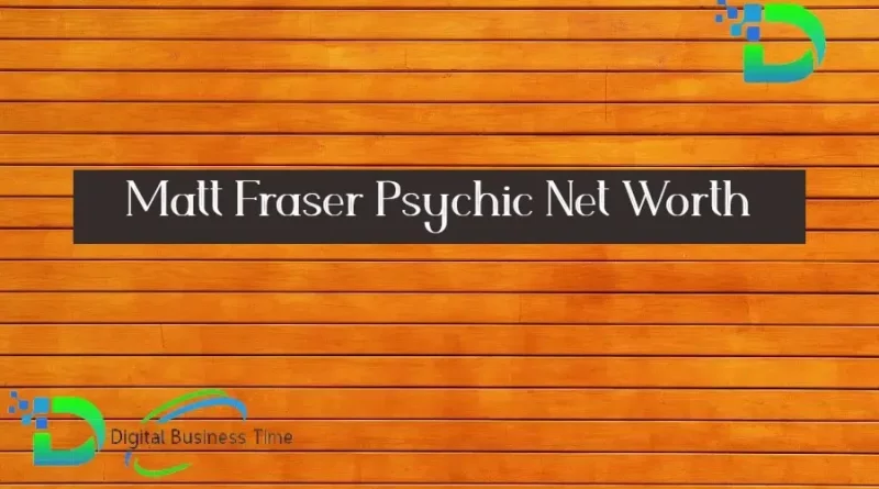 Matt Fraser Psychic Net Worth