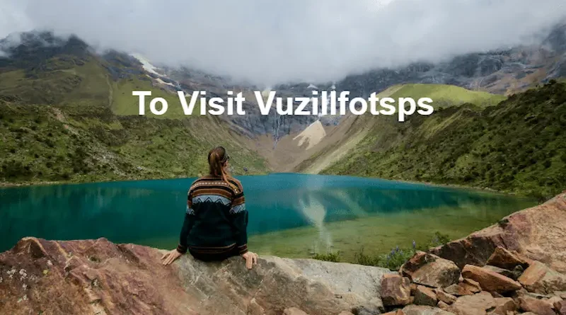 To Visit Vuzillfotsps What to Know Before You Go