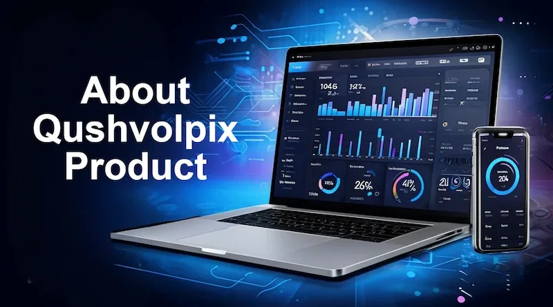 Everything You Need to Know About Qushvolpix Product (2025 Updated Guide)