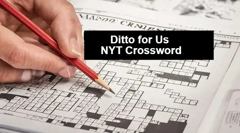 Ditto for Us NYT Crossword What It Means and How to Solve It