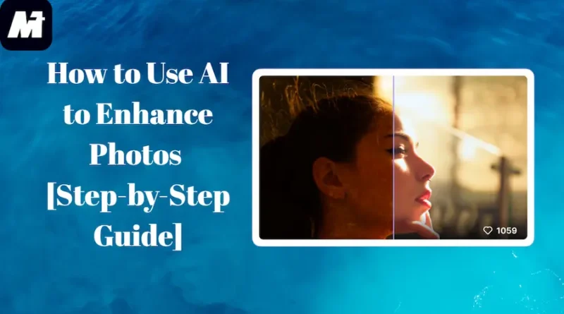 How to Use AI to Enhance Photos [Step-by-Step Guide]